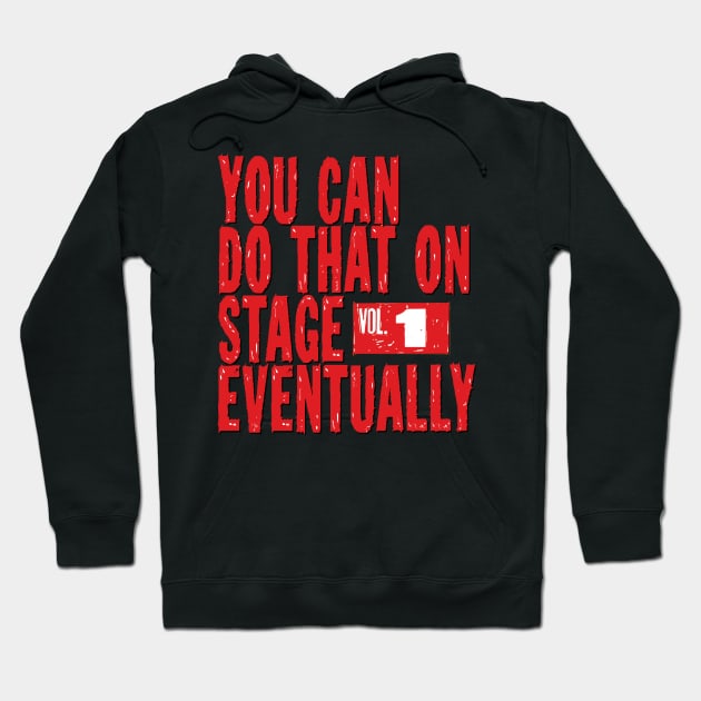 You Can Do That On Stage Eventually Hoodie by Only Cool Vibes